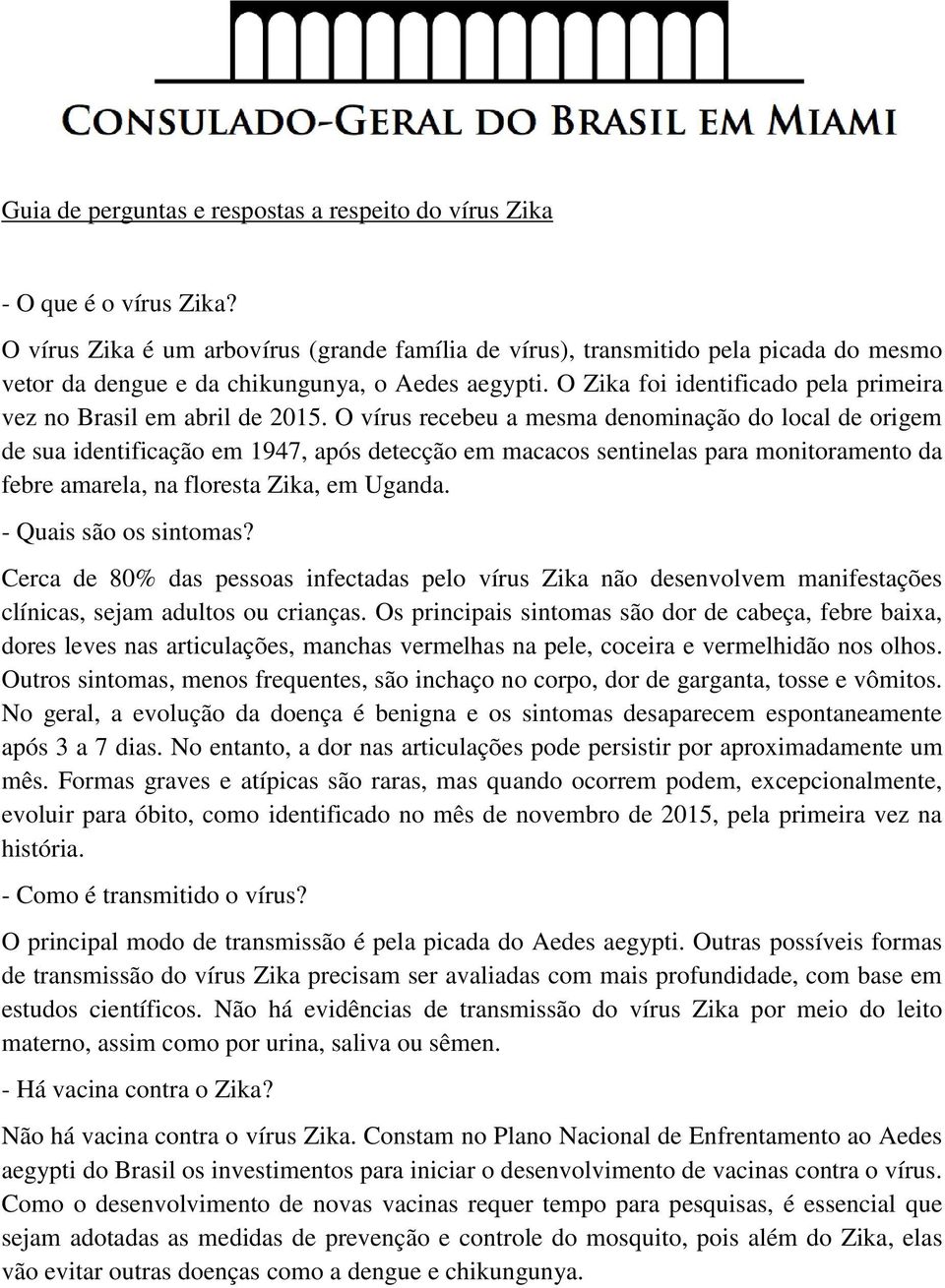 O Zika foi identificado pela primeira vez no Brasil em abril de 2015.