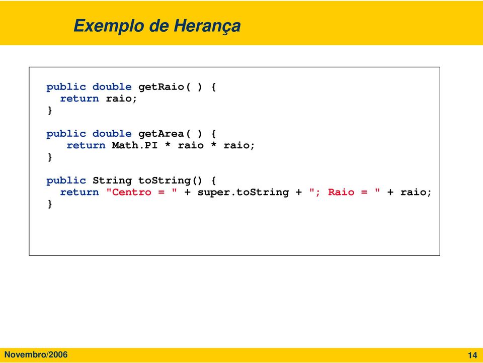 PI * raio * raio; public String tostring() { return