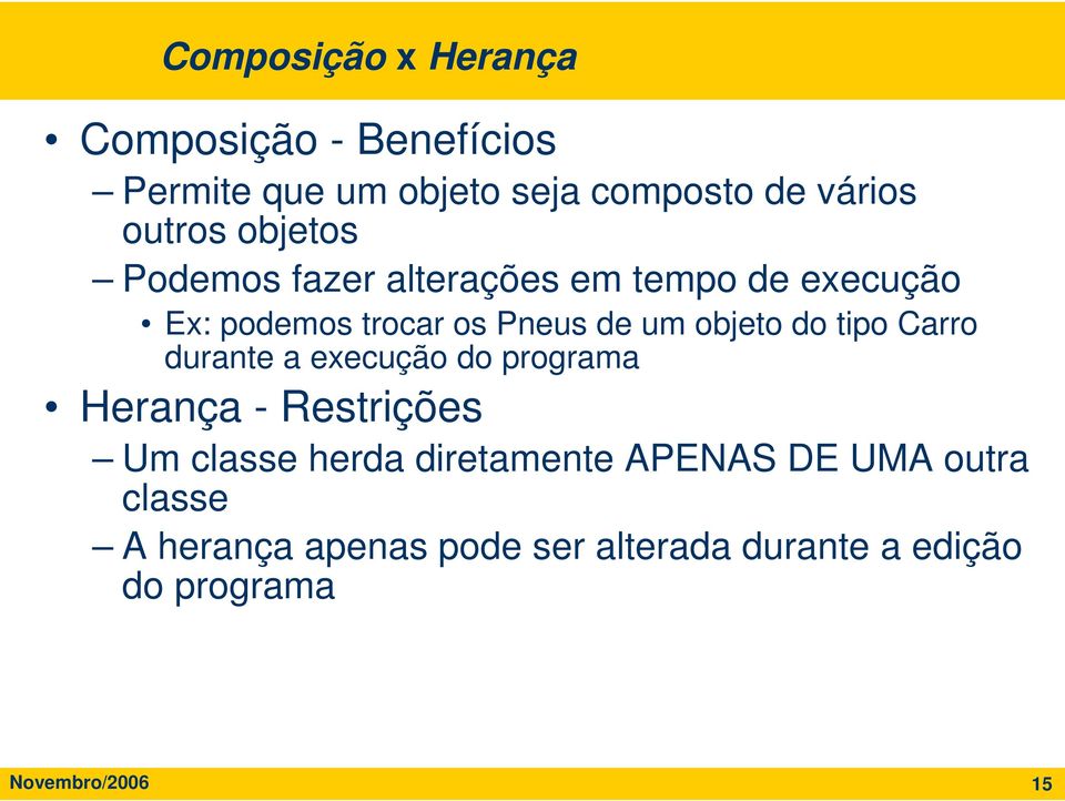 tipo Carro durante a execução do programa Herança - Restrições Um classe herda diretamente APENAS