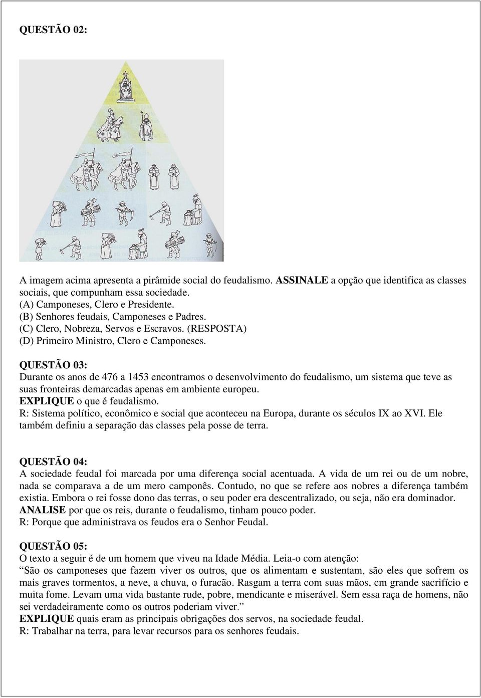 QUESTÃO 03: Durante os anos de 476 a 1453 encontramos o desenvolvimento do feudalismo, um sistema que teve as suas fronteiras demarcadas apenas em ambiente europeu. EXPLIQUE o que é feudalismo.