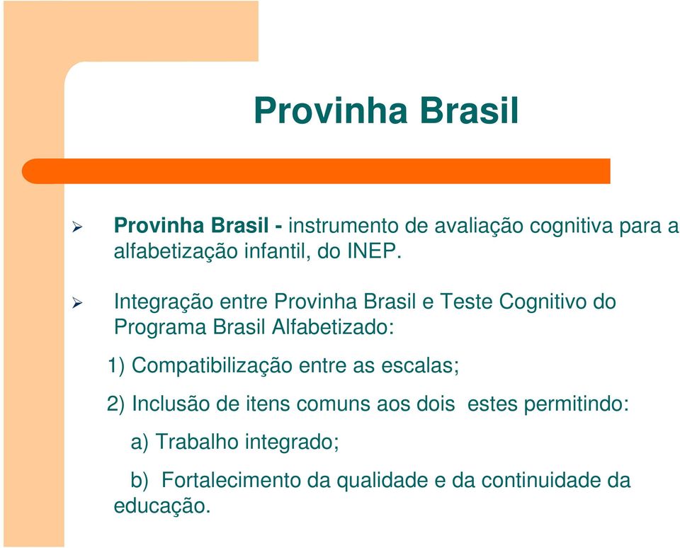 Integração entre Provinha Brasil e Teste Cognitivo do Programa Brasil Alfabetizado: 1)