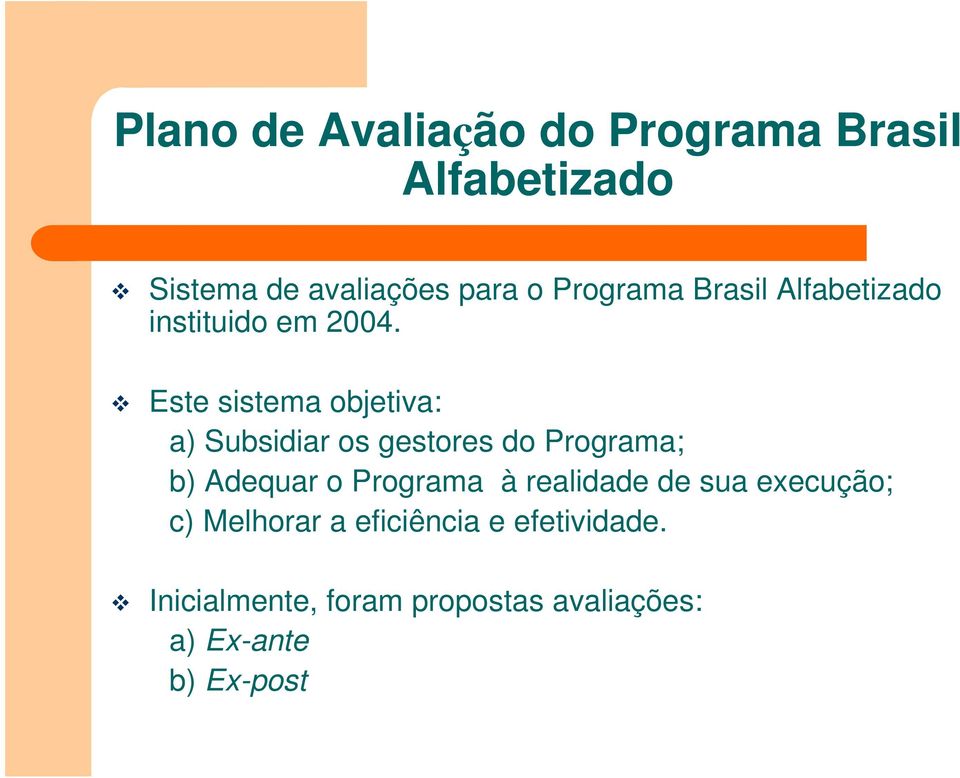 Este sistema objetiva: a) Subsidiar os gestores do Programa; b) Adequar o Programa à