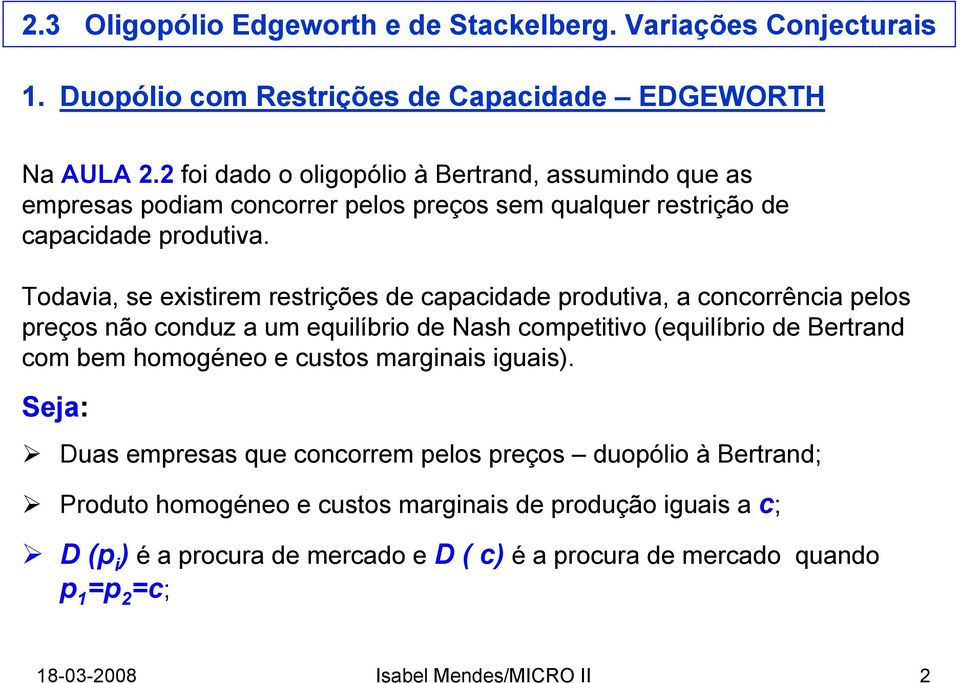 Todavia, se existirem restrições de capacidade produtiva, a concorrência pelos preços não conduz a um equilíbrio de Nash competitivo (equilíbrio de Bertrand com