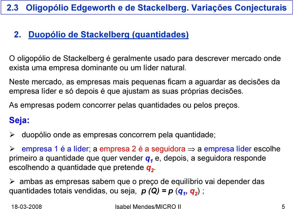 As empresas podem concorrer pelas quantidades ou pelos preços.