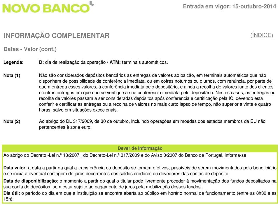 renúncia, por parte de quem entrega esses valores, à conferência imediata pelo depositário, e ainda a recolha de valores junto dos clientes e outras entregas em que não se verifique a sua conferência