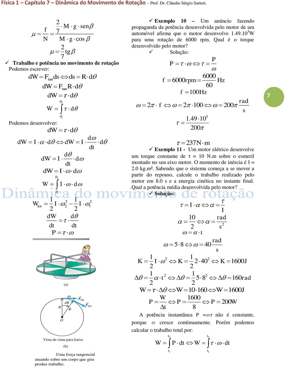 P Exemplo 0 Um anúncio fazendo propaganda da potência deenvolvida pelo motor de um automóvel afirma que o motor deenvolve.49.0 5 W para uma rotação de 6000 rpm. Qual é o torque deenvolvido pelo motor?