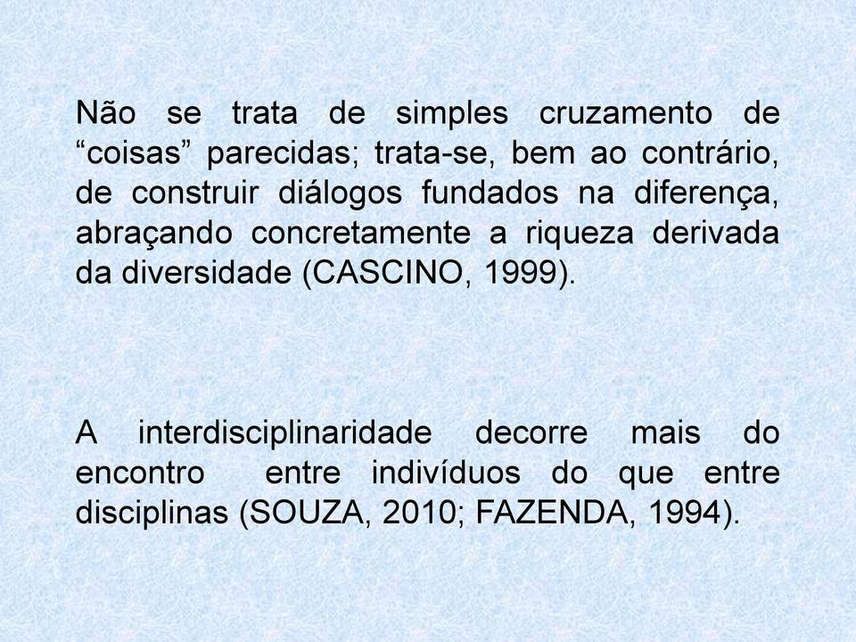 a riqueza derivada da diversidade (CASCINO, 1999).