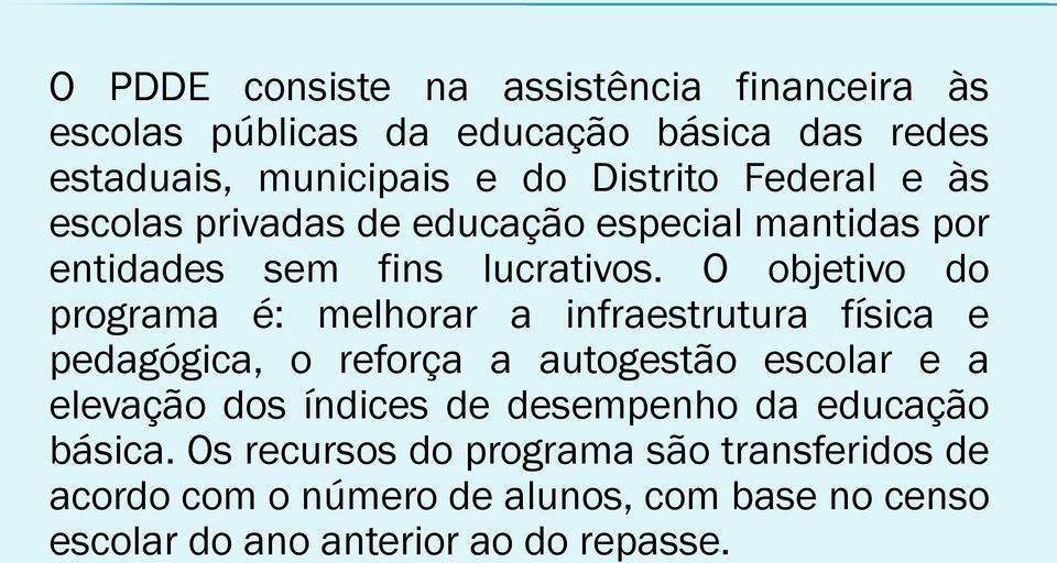 O objetivo do programa é: melhorar a infraestrutura física e pedagógica, o reforça a autogestão escolar e a elevação dos índices