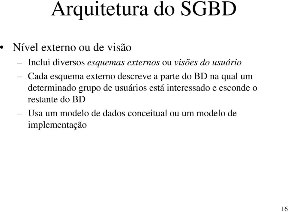 BD na qual um determinado grupo de usuários está interessado e esconde o