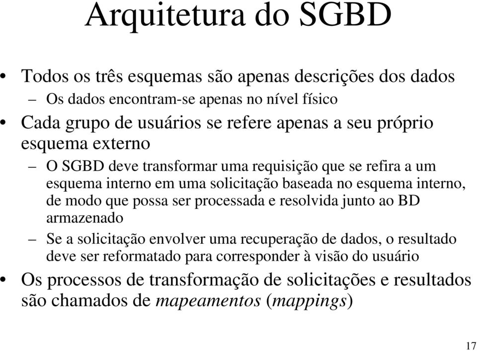 esquema interno, de modo que possa ser processada e resolvida junto ao BD armazenado Se a solicitação envolver uma recuperação de dados, o resultado