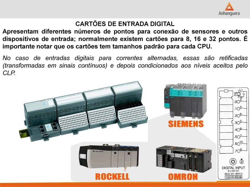 É importante notar que os cartões tem tamanhos padrão para cada CPU.