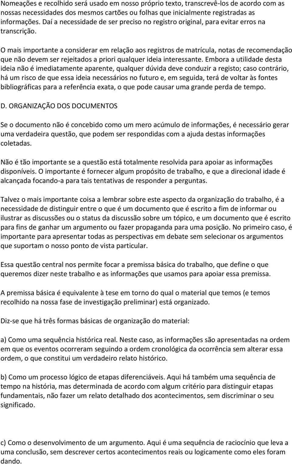 O mais importante a considerar em relação aos registros de matrícula, notas de recomendação que não devem ser rejeitados a priori qualquer ideia interessante.