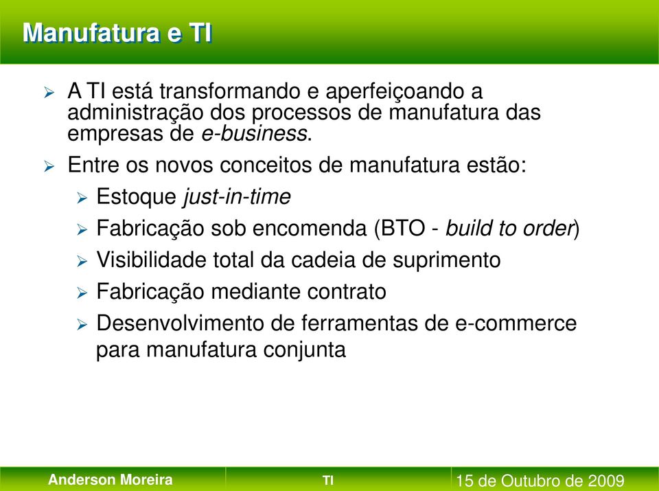 Entre os novos conceitos de manufatura estão: Estoque just-in-time Fabricação sob encomenda