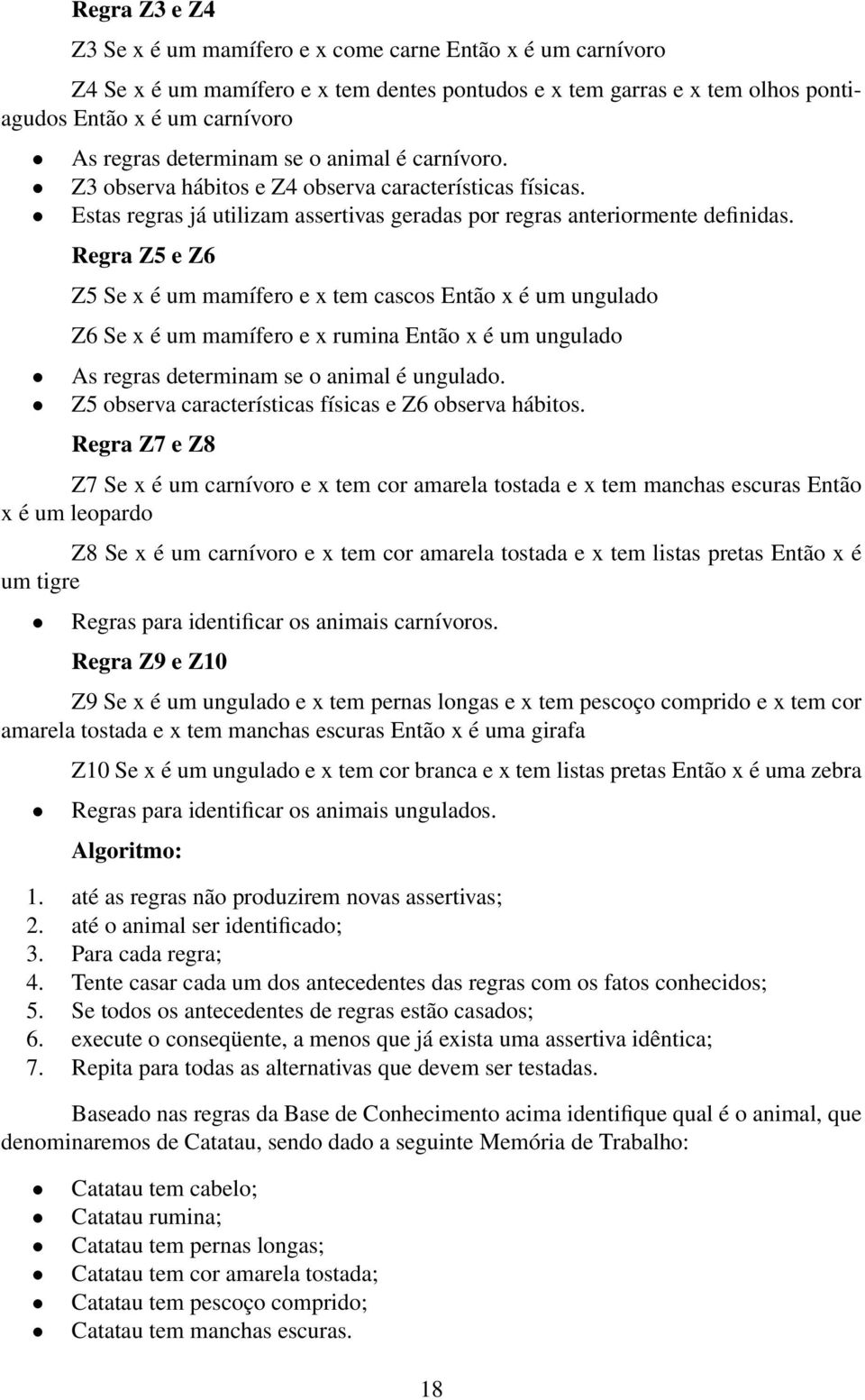 Regra Z5 e Z6 Z5 Se x é um mamífero e x tem cascos Então x é um ungulado Z6 Se x é um mamífero e x rumina Então x é um ungulado As regras determinam se o animal é ungulado.