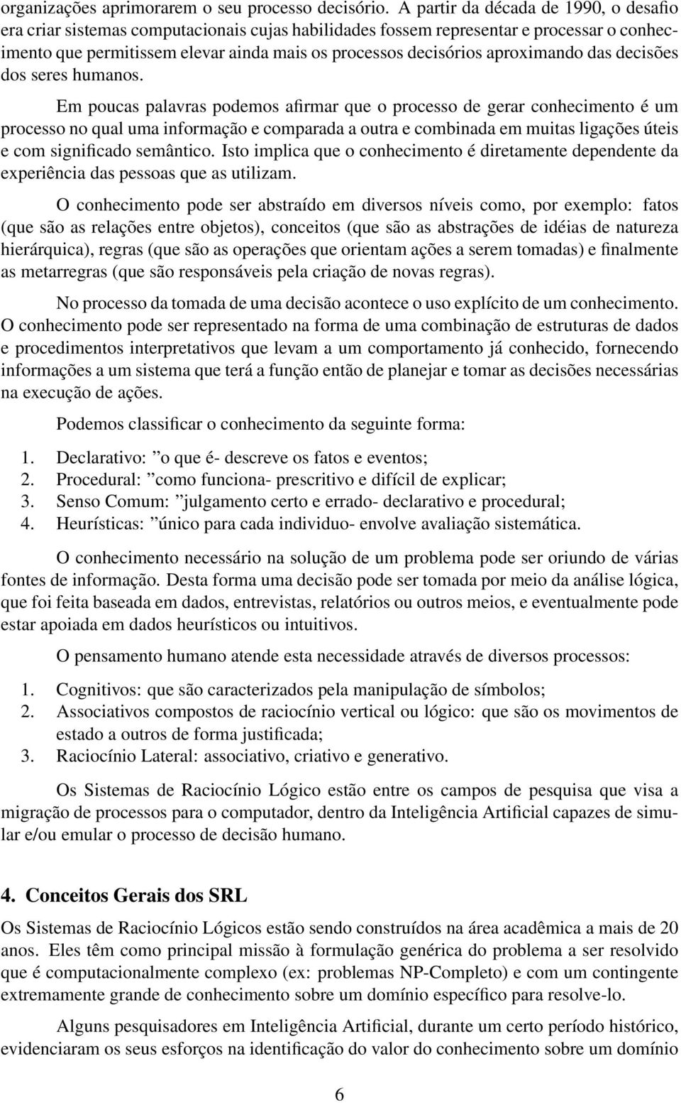 aproximando das decisões dos seres humanos.