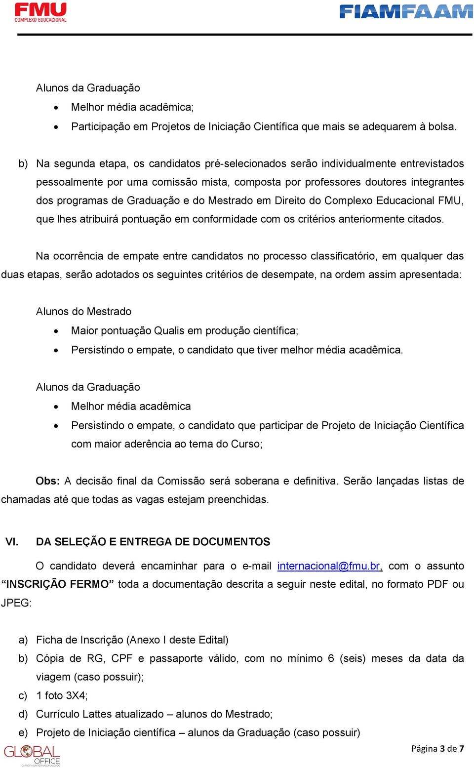 do Mestrado em Direito do Complexo Educacional FMU, que lhes atribuirá pontuação em conformidade com os critérios anteriormente citados.