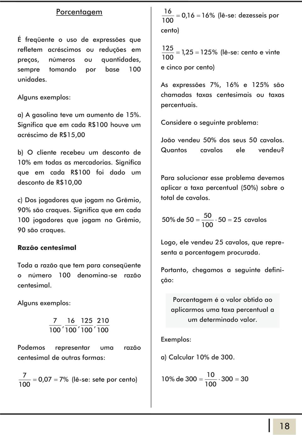 Significa que em cada R$00 foi dado um desconto de R$0,00 c) Dos jogadores que jogam no Grêmio, 90% são craques. Significa que em cada 00 jogadores que jogam no Grêmio, 90 são craques.