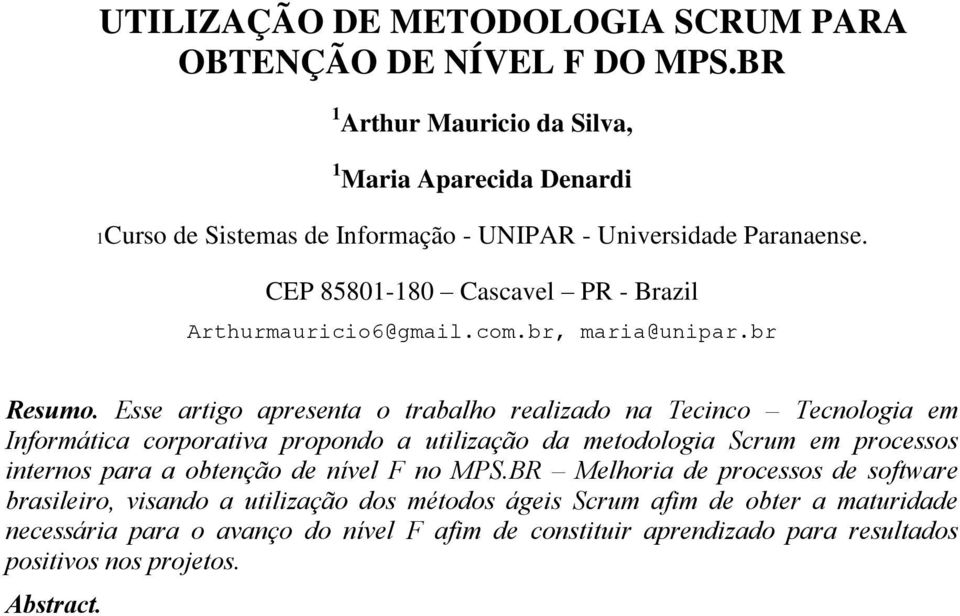 CEP 85801-180 Cascavel PR - Brazil Arthurmauricio6@gmail.com.br, maria@unipar.br Resumo.