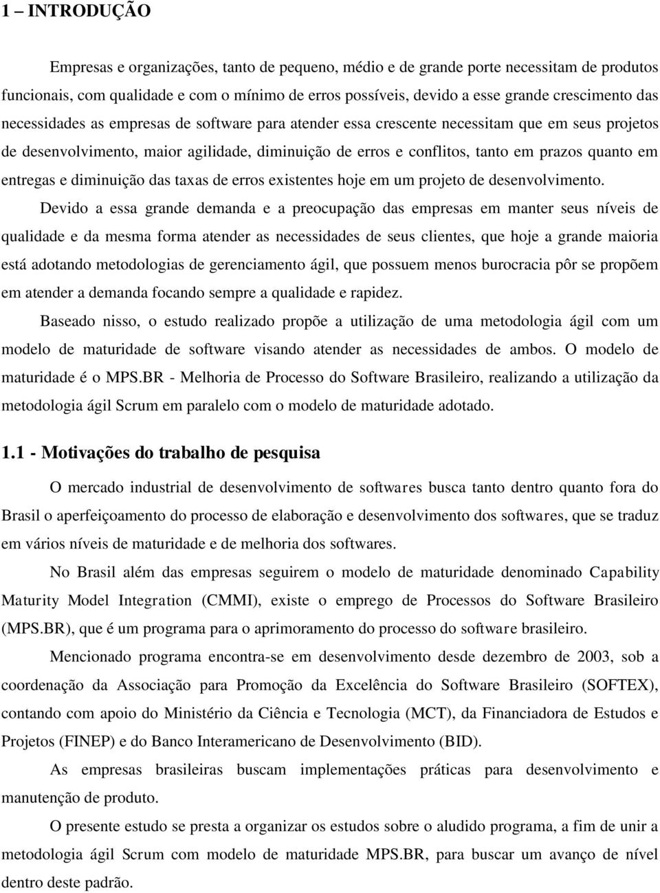 entregas e diminuição das taxas de erros existentes hoje em um projeto de desenvolvimento.