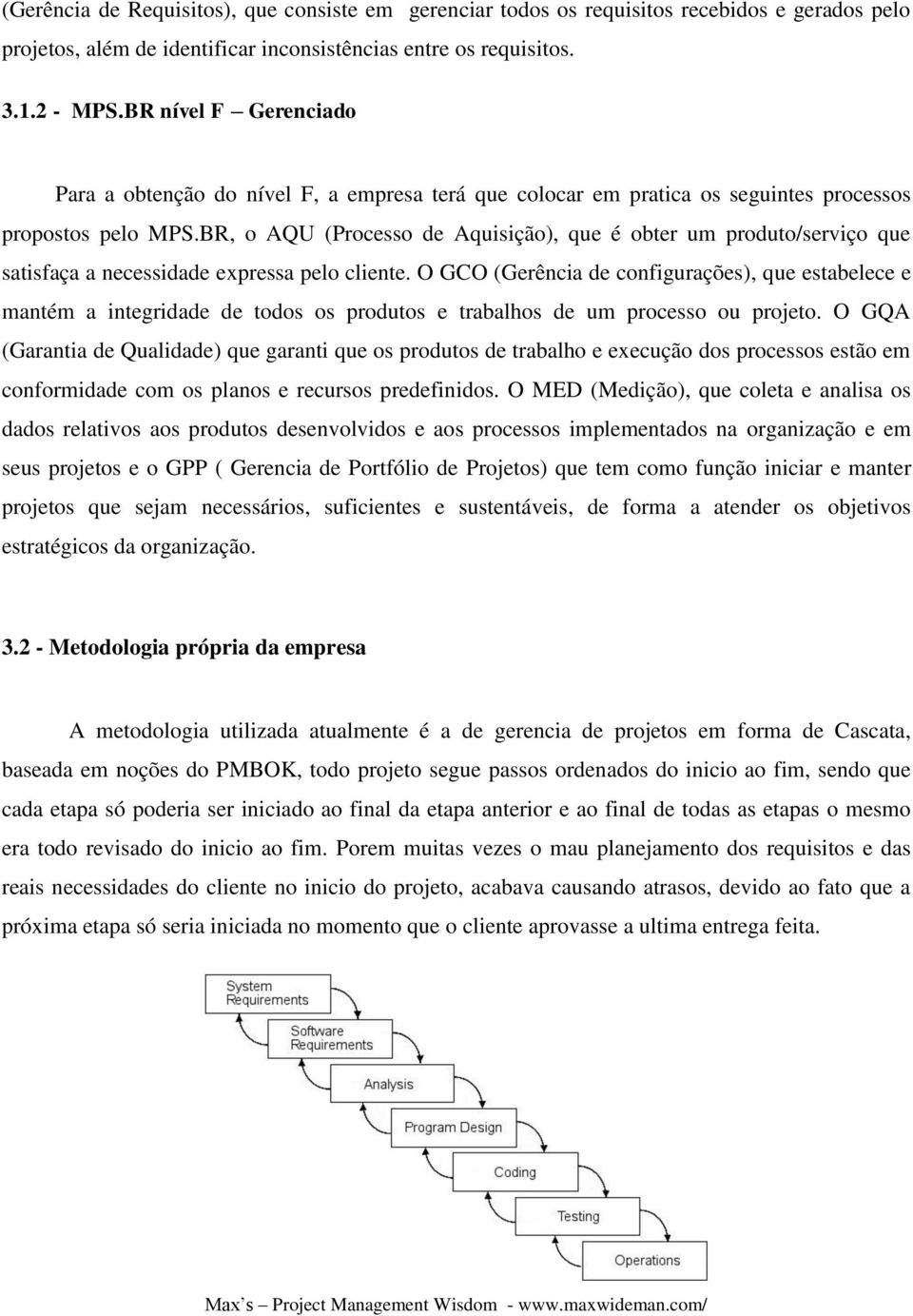 BR, o AQU (Processo de Aquisição), que é obter um produto/serviço que satisfaça a necessidade expressa pelo cliente.