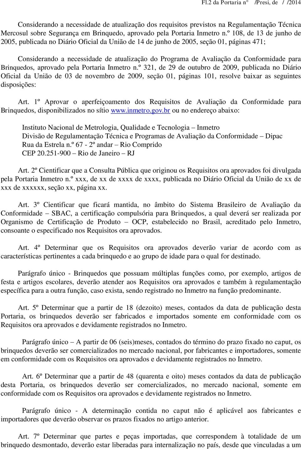 º 108, de 13 de junho de 2005, publicada no Diário Oficial da União de 14 de junho de 2005, seção 01, páginas 471; Considerando a necessidade de atualização do Programa de Avaliação da Conformidade