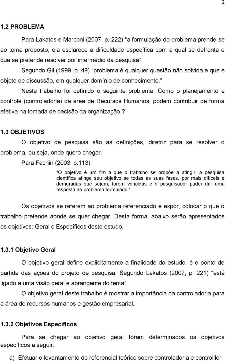 49) problema é qualquer questão não solvida e que é objeto de discussão, em qualquer domínio de conhecimento.