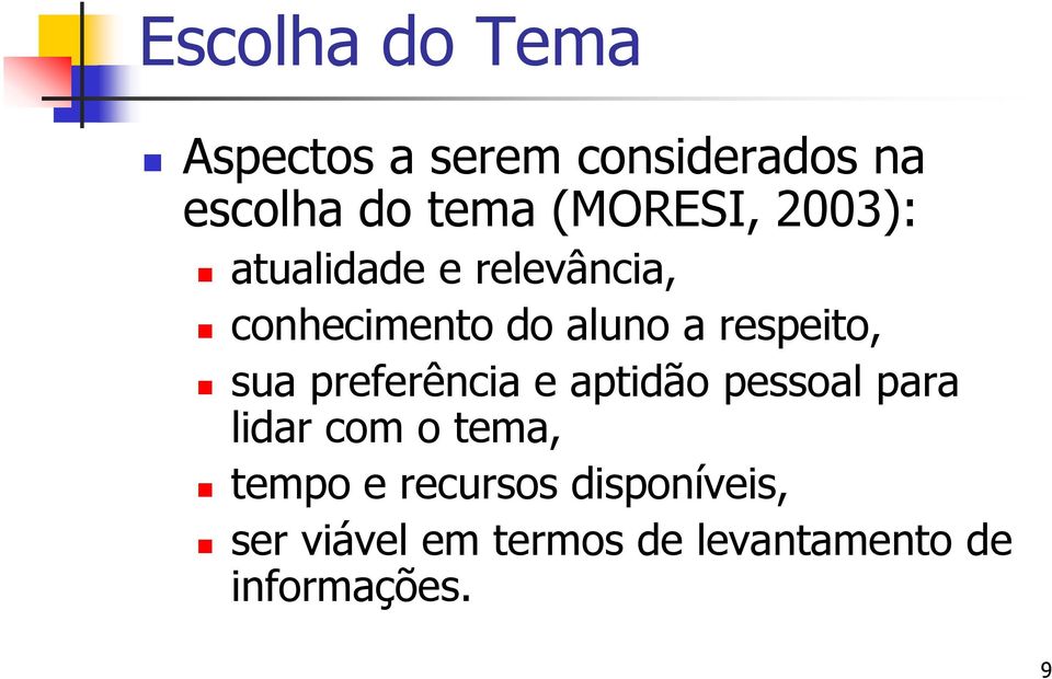 respeito, sua preferência e aptidão pessoal para lidar com o tema,