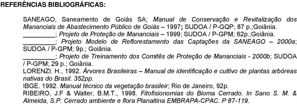 ; Projeto de Treinamento dos Comitês de Proteção de Mananciais - 2000b; SUDOA / P-GPM; 29 p.; Goiânia. LORENZI. H., 1992.