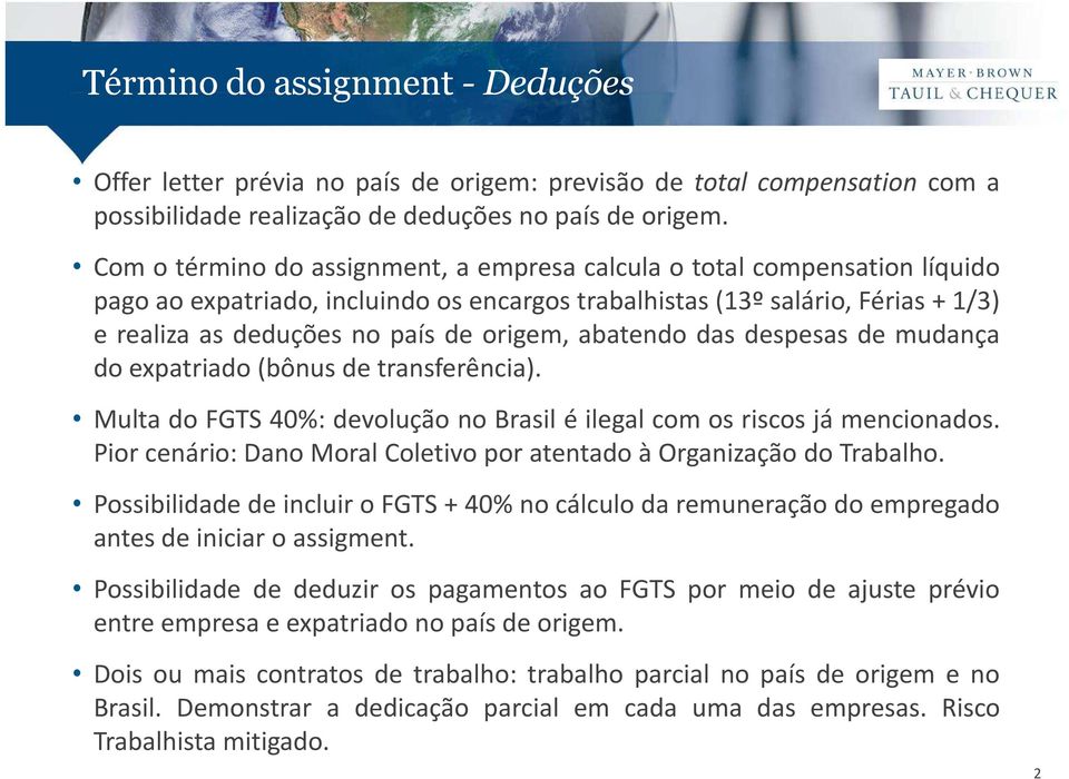 abatendo das despesas de mudança do expatriado (bônus de transferência). Multa do FGTS 40%: devolução no Brasil é ilegal com os riscos já mencionados.