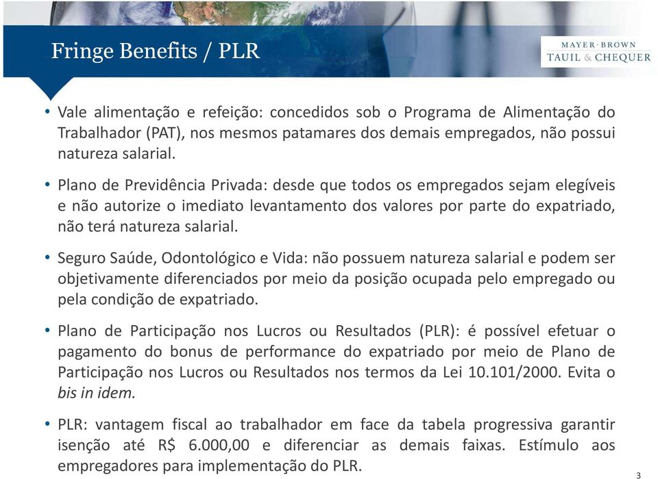 Seguro Saúde, Odontológico e Vida: não possuem natureza salarial e podem ser objetivamente diferenciados por meio da posição ocupada pelo empregado ou pela condição de expatriado.