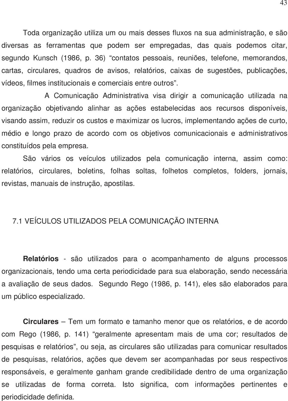 A Comunicação Administrativa visa dirigir a comunicação utilizada na organização objetivando alinhar as ações estabelecidas aos recursos disponíveis, visando assim, reduzir os custos e maximizar os