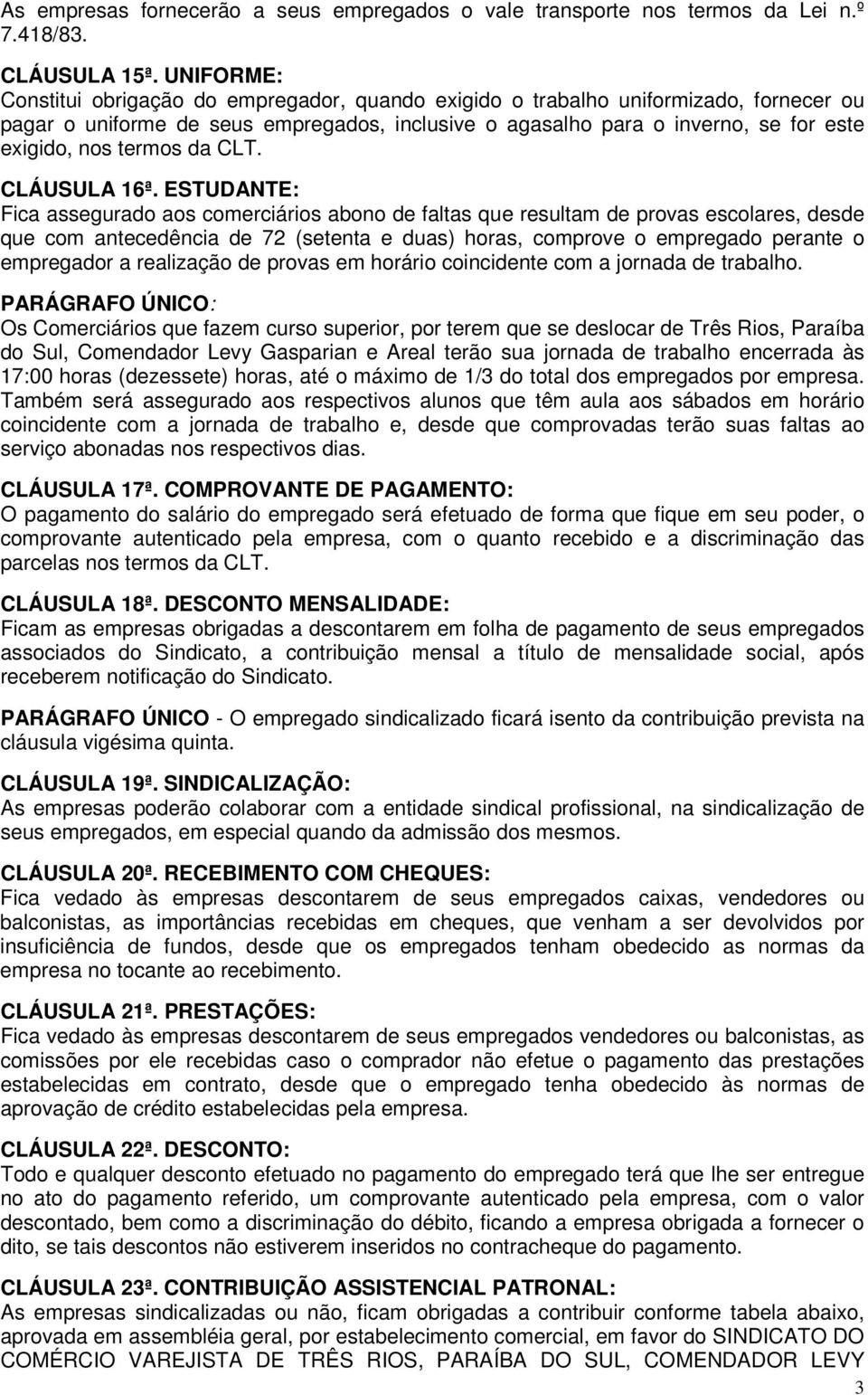 termos da CLT. CLÁUSULA 16ª.