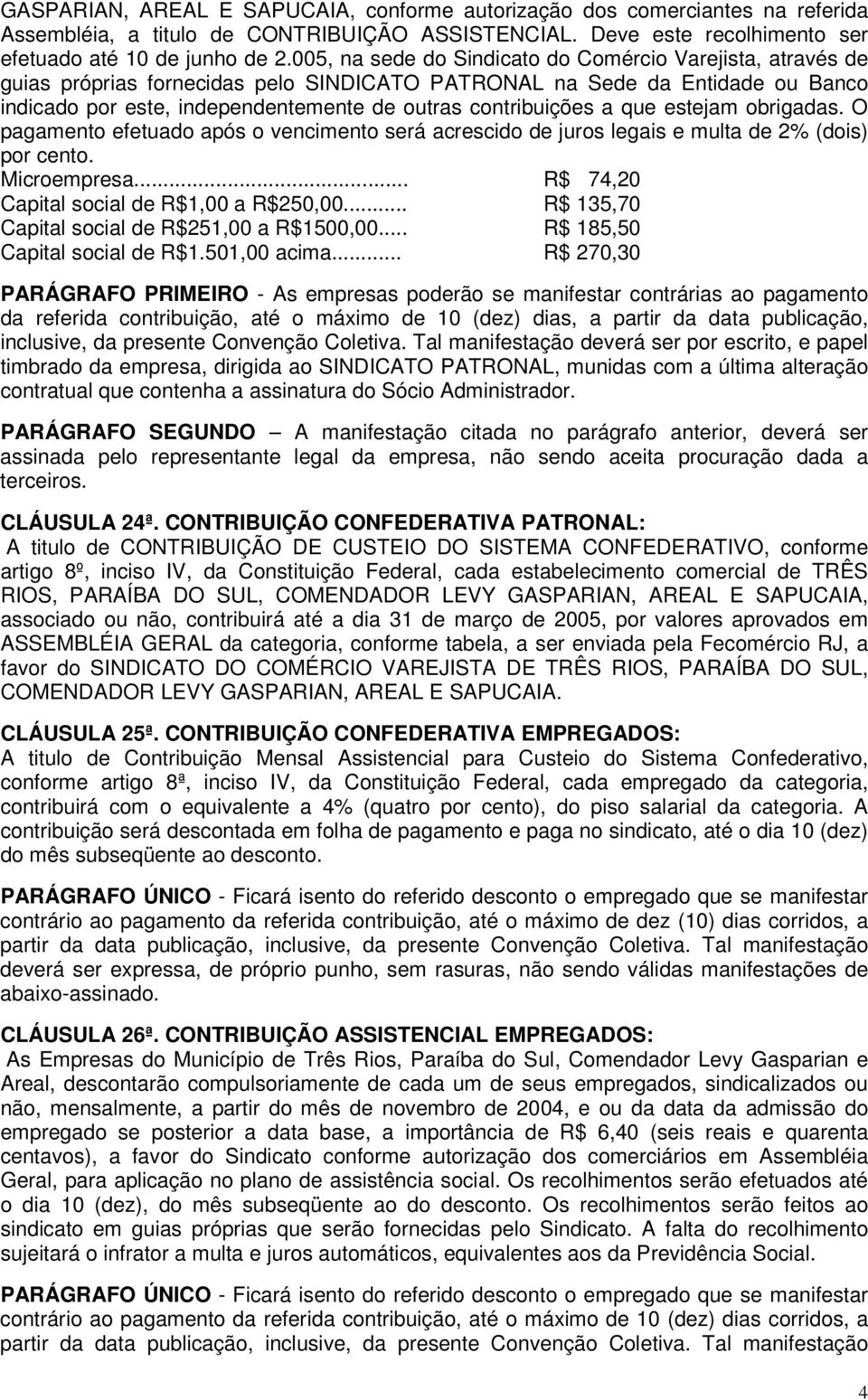 a que estejam obrigadas. O pagamento efetuado após o vencimento será acrescido de juros legais e multa de 2% (dois) por cento. Microempresa... R$ 74,20 Capital social de R$1,00 a R$250,00.