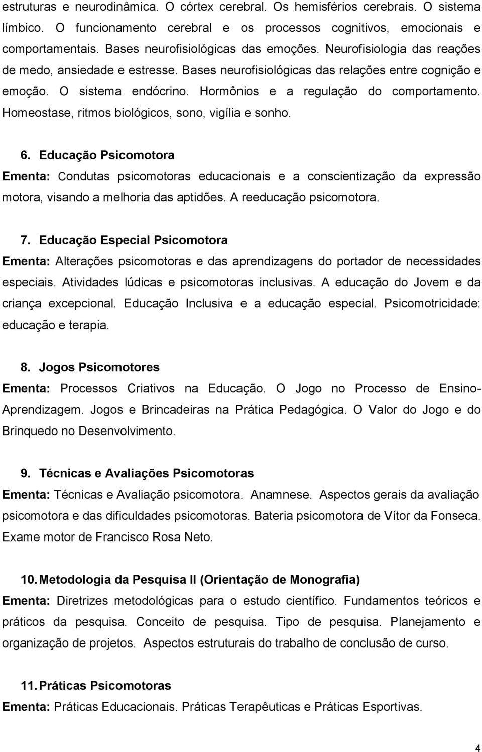 Hormônios e a regulação do comportamento. Homeostase, ritmos biológicos, sono, vigília e sonho. 6.