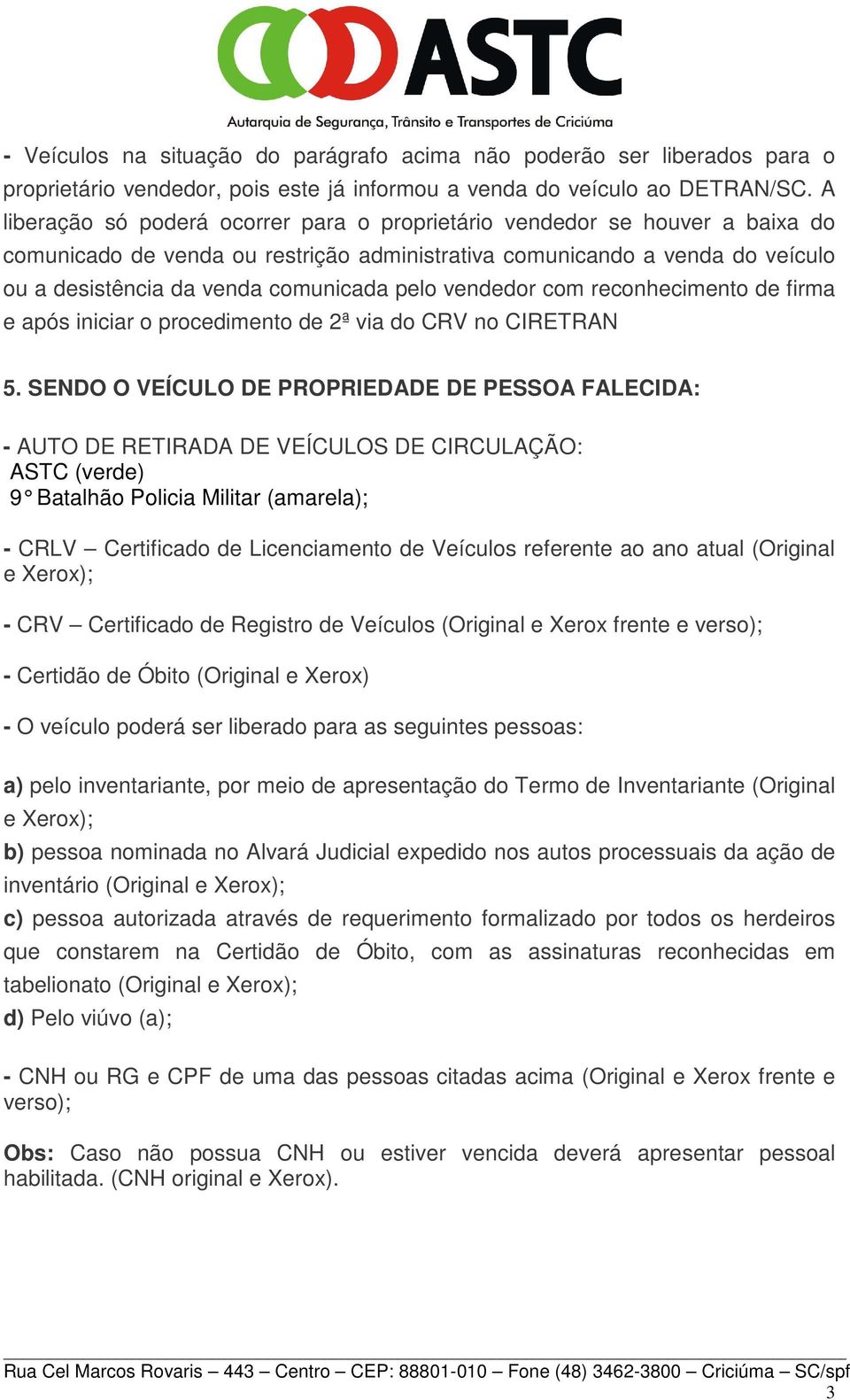 pelo vendedor com reconhecimento de firma e após iniciar o procedimento de 2ª via do CRV no CIRETRAN 5.