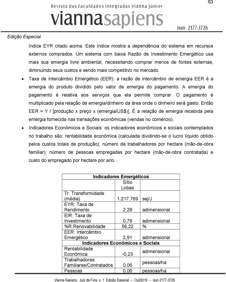 Taxa de Intercâmbio Emergético (EER): a razão de intercâmbio de emergia EER é a emergia do produto dividido pelo valor de emergia do pagamento.