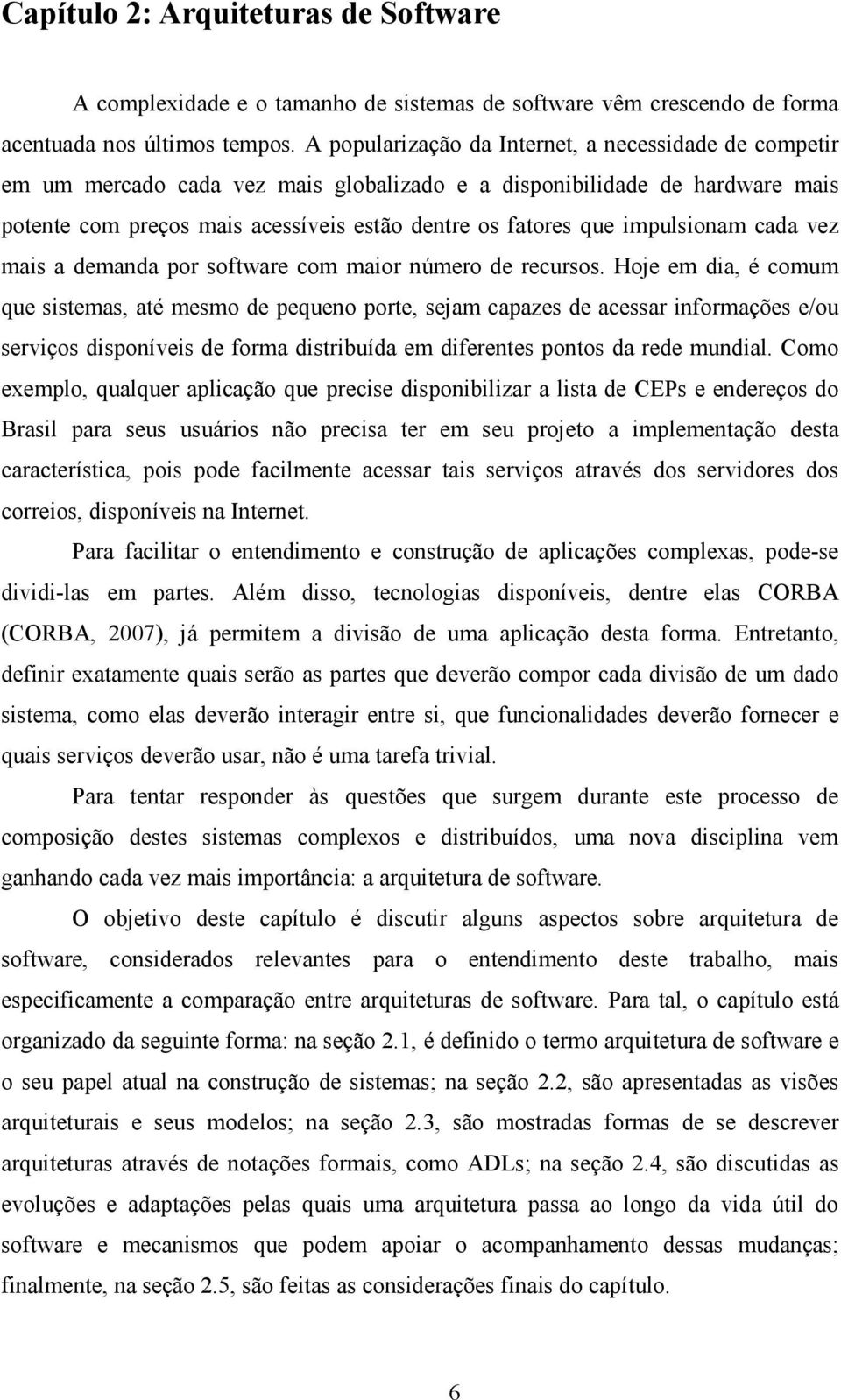 impulsionam cada vez mais a demanda por software com maior número de recursos.