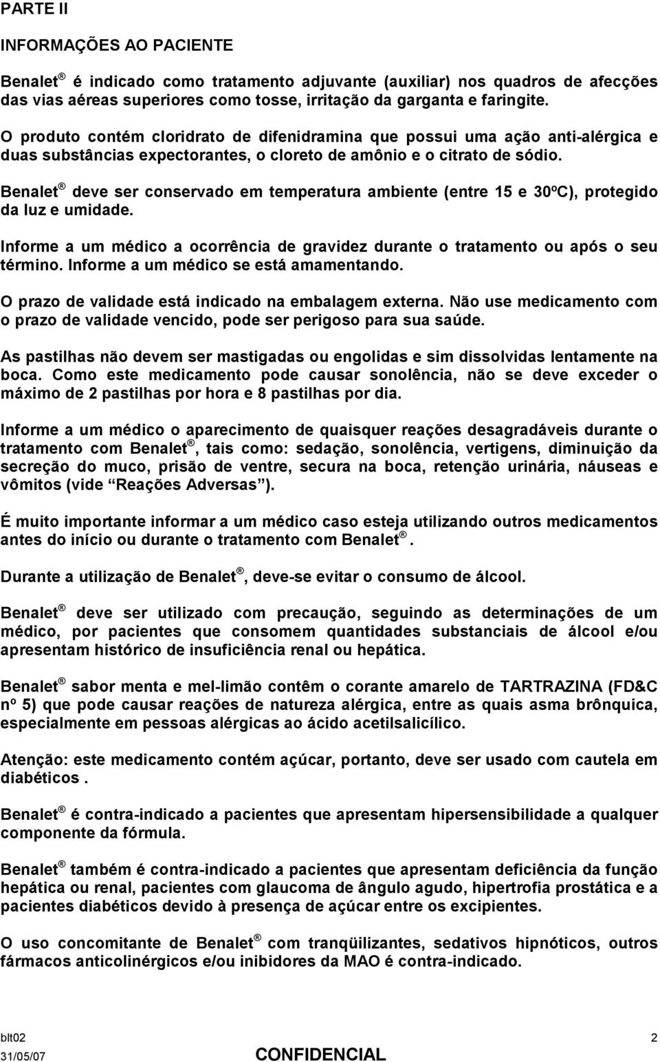 Benalet deve ser conservado em temperatura ambiente (entre 15 e 30ºC), protegido da luz e umidade. Informe a um médico a ocorrência de gravidez durante o tratamento ou após o seu término.