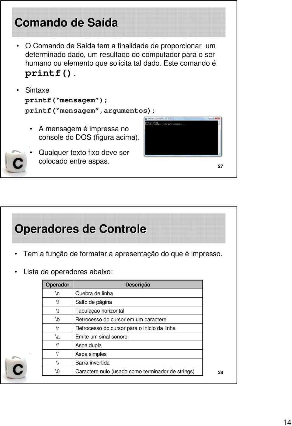 27 Operadores de Controle Tem a função de formatar a apresentação do que é impresso.