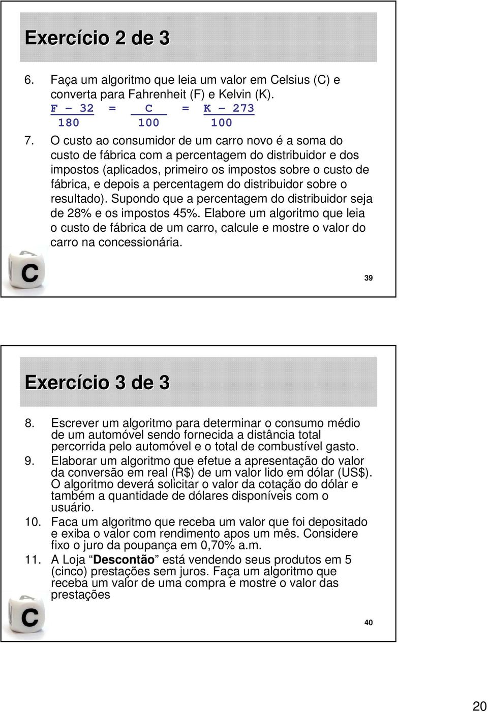 do distribuidor sobre o resultado). Supondo que a percentagem do distribuidor seja de 28% e os impostos 45%.