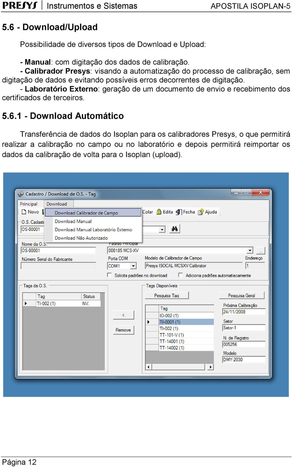 - Laboratório Externo: geração de um documento de envio e recebimento dos certificados de terceiros. 5.6.