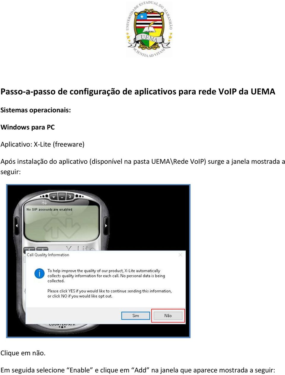 aplicativo (disponível na pasta UEMA\Rede VoIP) surge a janela mostrada a seguir: