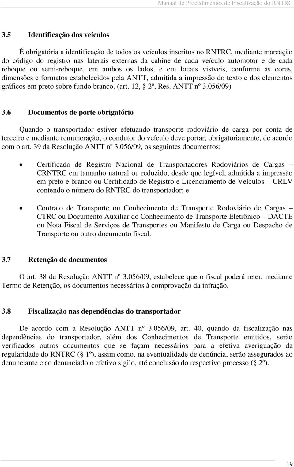 preto sobre fundo branco. (art. 12, 2º, Res. ANTT nº 3.056/09) 3.