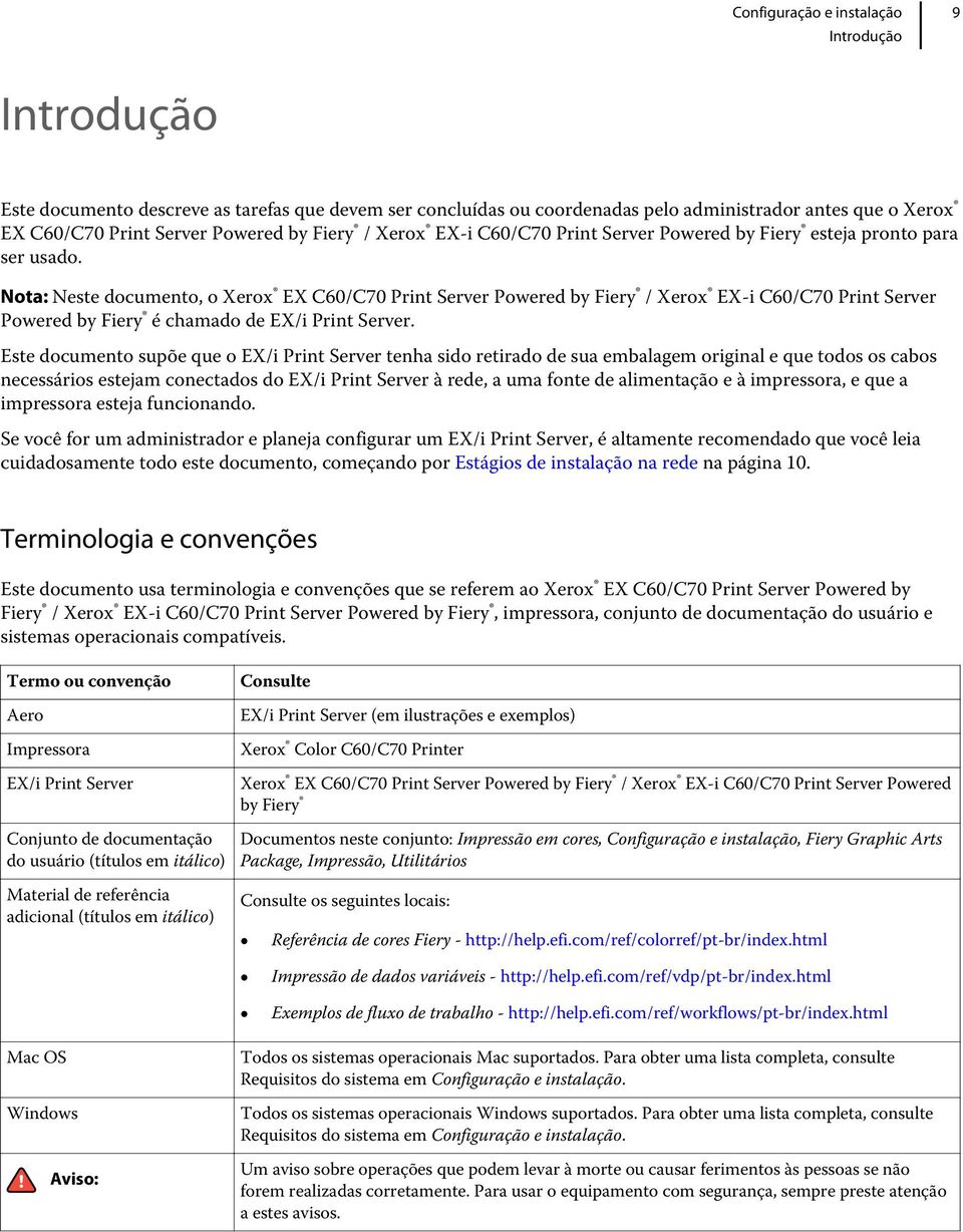 Nota: Neste documento, o Xerox EX C60/C70 Print Server Powered by Fiery / Xerox EX-i C60/C70 Print Server Powered by Fiery é chamado de EX/i Print Server.