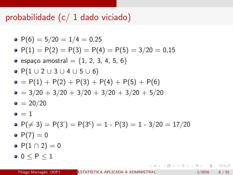 3/20 + 3/20 + 3/20 + 3/20 + 3/20 + 5/20 = 20/20 = 1 P( 3) = P(3 ) = P(3 c ) = 1 - P(3) = 1-3/20 =