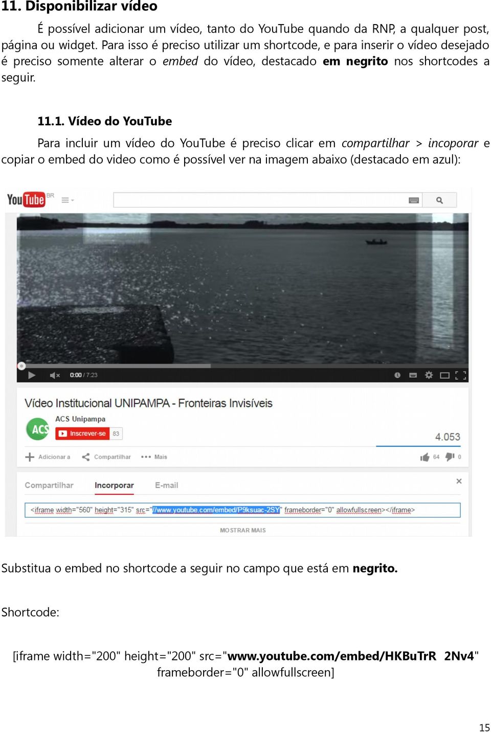 11.1. Vídeo do YouTube Para incluir um vídeo do YouTube é preciso clicar em compartilhar > incoporar e copiar o embed do video como é possível ver na imagem abaixo