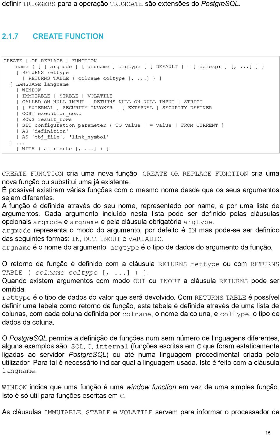 ..] ) ] { LANGUAGE langname WINDOW IMMUTABLE STABLE VOLATILE CALLED ON NULL INPUT RETURNS NULL ON NULL INPUT STRICT [ EXTERNAL ] SECURITY INVOKER [ EXTERNAL ] SECURITY DEFINER COST execution_cost