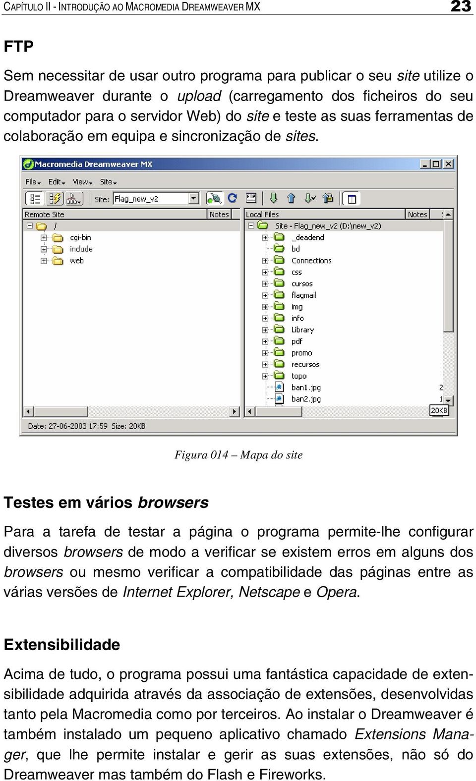 Figura 014 Mapa do site Testes em vários browsers Para a tarefa de testar a página o programa permite-lhe configurar diversos browsers de modo a verificar se existem erros em alguns dos browsers ou