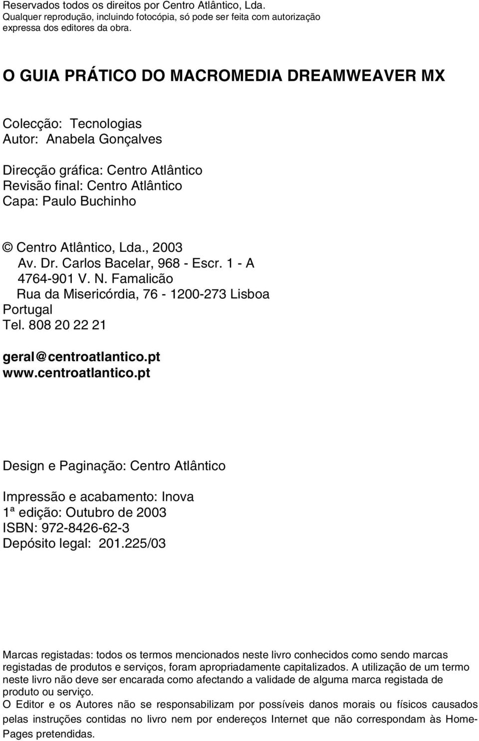 Lda., 2003 Av. Dr. Carlos Bacelar, 968 - Escr. 1 - A 4764-901 V. N. Famalicão Rua da Misericórdia, 76-1200-273 Lisboa Portugal Tel. 808 20 22 21 geral@centroatlantico.