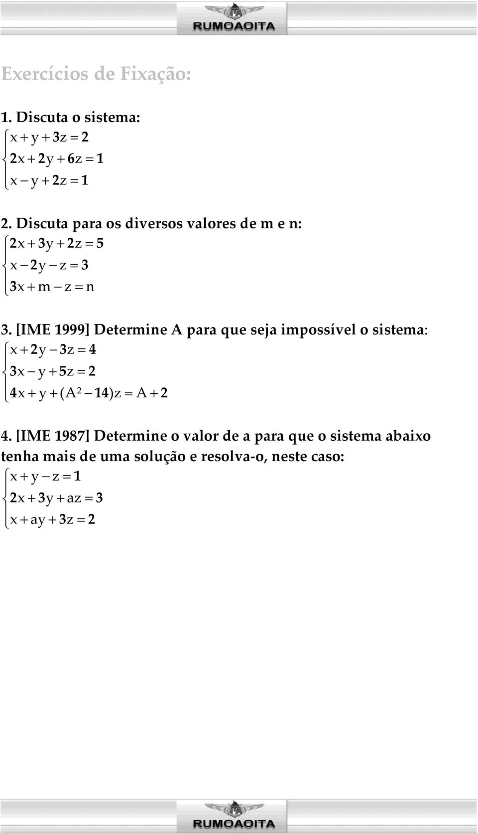 [IME 1999] Determine A para que seja impossível o sistema: x+ 2y 3z= 4 3x y+ 5z= 2 4x+ y + (A² 14)z= A+ 2